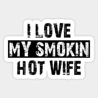 i love my smokin hot wife Sticker